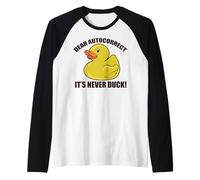 Caro Autocorrect, È MAI Anatra! Divertente SMS Cazzo Meme Maglia con Maniche Raglan