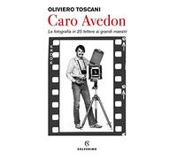 Caro Avedon. La fotografia in 25 lettere ai grandi maestri - Toscani Oliviero