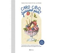 Caro cibo, facciamo pace? - Cesena Angelica, Del Gais Eduardo, Battaglia Laura