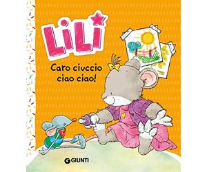 Caro ciuccio, ciao ciao! Lili. Ediz. a colori
