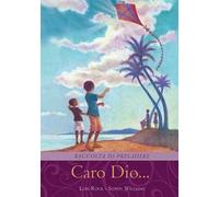 Caro Dio... Raccolta di preghiere. Ediz. illustrata
