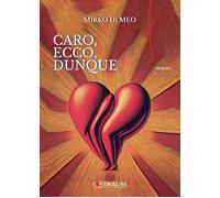 Caro, ecco, dunque - Di Meo Mirko