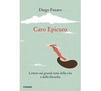 Caro Epicuro. Lettere sui grandi temi della vita e della filosofia
