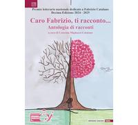 Caro Fabrizio, ti racconto... Antologia di racconti. X edizione 2024-2025