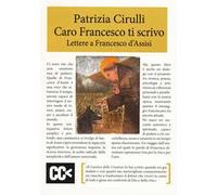 Caro Fancesco ti scrivo. Lettere a Francesco d'Assisi