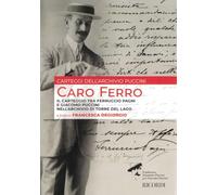 CARO FERRO. Il carteggio tra Ferruccio Pagni e Giacomo Puccini nell'Archivio di Torre del Lago a cura di Francesca Degiorgio