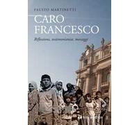 Caro Francesco. Riflessioni, testimonianze, messaggi