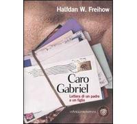 Caro Gabriel. Lettera di un padre a un figlio