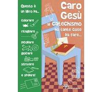 Caro Gesù al catechismo ho tante cose da fare.... Ediz. illustrata