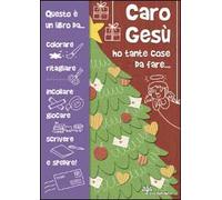 Caro Gesù ho tante cose da fare.... Ediz. illustrata