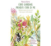 Caro giardino, prenditi cura di me. Delicate storie di vita e di ben-essere nella natura