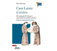 Caro Leone ti scrivo. Gli autografi di Francesco: memoria di una grande amicizia