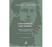 "Caro Marcello,... Caro Giorgio,...". Quando la politica era una "scelta di vita
