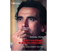 Caro Massimo, ti scrivo perché... - Troisi Rosaria