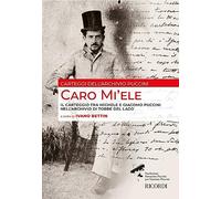 Caro Mi'ele. Il carteggio tra Michele e Giacomo Puccini nell'Archivio di Torre del Lago. A cura di Ivano Bettin