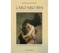 Caro mio Ben. L'Opera e il suo destino - Jacoviello Marco