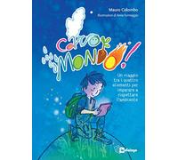 Caro mondo. Un viaggio tra i quattro elementi per imparare a rispettare l’ambiente. Ediz. a colori