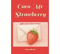 Caro Mr Strawberry: Lettere al mio Diario Umano