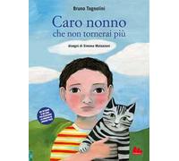 Caro nonno che non tornerai più. Ediz. a colori