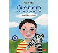 Caro nonno che non tornerai più. Ediz. a colori