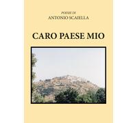 Caro paese mio di Antonio Scaiella, 2019, Youcanprint