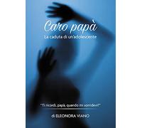 Caro papà. La caduta di un'adolescente