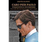 Caro Pier Paolo, ti racconto il tuo omicidio: Diario inedito della criminologa che ha fatto riaprire le indagini