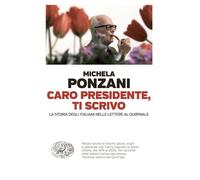 Libri Michela Ponzani - Caro Presidente, Ti Scrivo. La Storia Degli Italiani Nel