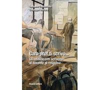 Caro prof ti scrivo... Gli adolescenti scrivono al docente di religione