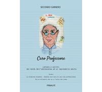 Caro professore. Scritti e lettere dal mondo dell'adolescenza ad un improb...