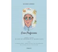 Caro professore. Scritti e lettere dal mondo dell'adolescenza ad un improbabile adulto