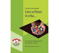 Caro scrittore in erba... Un manuale di sopravvivenza per aspiranti scrittori. Nuova ediz.