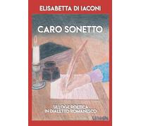 Caro sonetto: Silloge poetica in dialetto romanesco