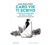 Caro Vik ti scrivo. Lettere e reportage da Oslo a Gaza