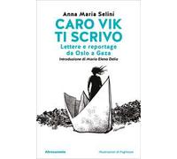 Caro Vik ti scrivo. Lettere e reportage da Oslo a Gaza