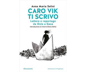 Caro Vik ti scrivo. Lettere e reportage da Oslo a Gaza