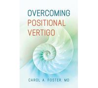Carol A Foster M.D. Overcoming Positional Vertigo (Tascabile)