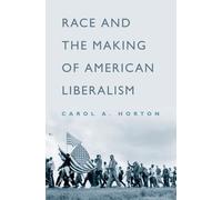 Carol A. Horton Race and the Making of American Liberalism (Copertina rigida)
