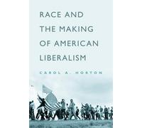 Carol A. Horton Race and the Making of American Liberalism (Copertina rigida)