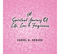 Carol A Seale A Spiritual Journey of Life, Love and Forgiveness (Tascabile)