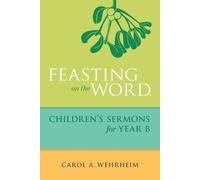 Carol A Wehrheim Feasting on the Word Children's Sermons for Year B (Tascabile)