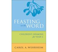 Carol A Wehrheim Feasting on the Word Children's Sermons for Year C (Tascabile)