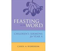 Carol A Wehrheim Feasting on the Word Childrens's Sermons for Year A (Tascabile)