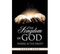 Carol Agee The Kingdom Of God Where is the Fruit? (Tascabile)