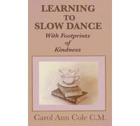 Carol Ann Cole Learning to Slow Dance with Footprints of Kindness (Tascabile)