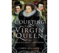 Carol Ann Lloyd Courting the Virgin Queen (Copertina rigida)