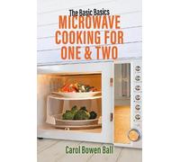Carol Bowen Ball The Basic Basics Microwave Cooking for One & Two (Tascabile)