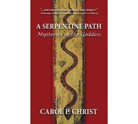 A Serpentine Path: Mysteries of the Goddess by Carol Christ