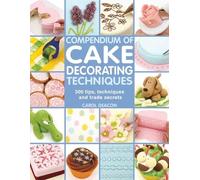 Carol Deacon Compendium of Cake Decorating Techniques (Tascabile)