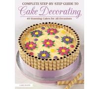 Carol Deacon Complete Step-by-Step Guide to Cake Decorating (Tascabile)